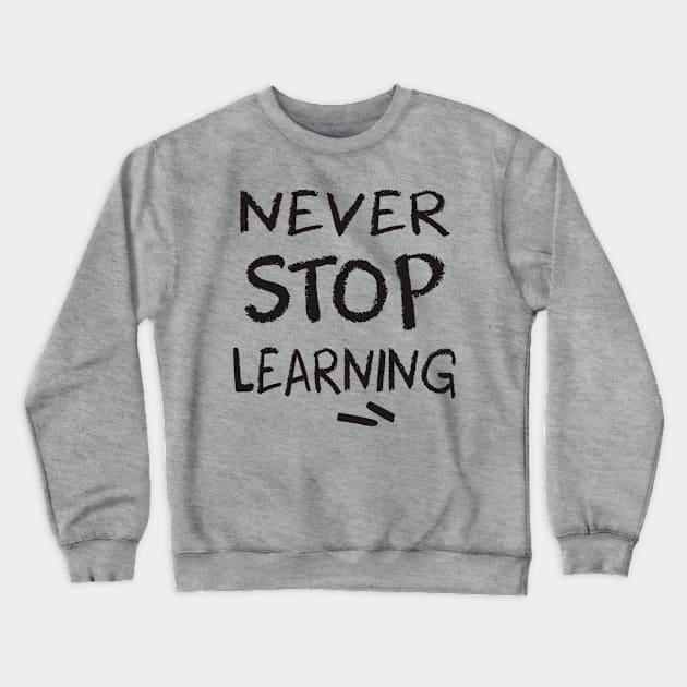 never stop learning Crewneck Sweatshirt by TheAwesomeShop